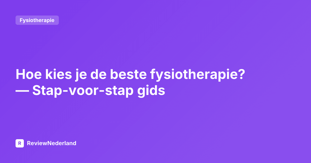 Hoe kies je de beste fysiotherapie? — Stap-voor-stap gids