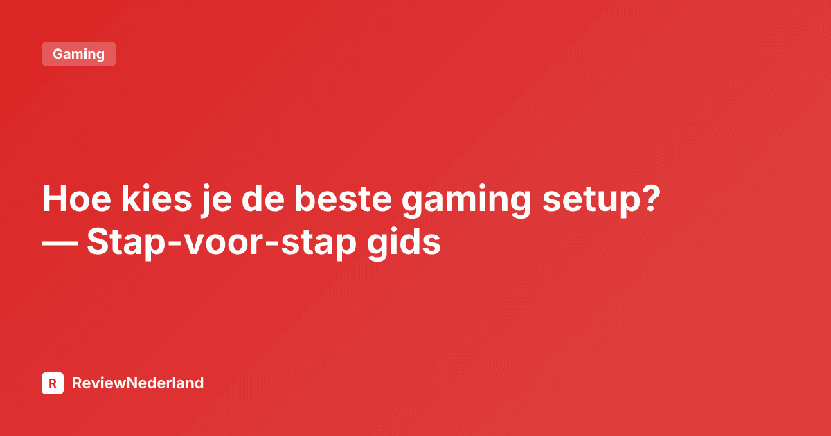 Hoe kies je de beste gaming setup? — Stap-voor-stap gids