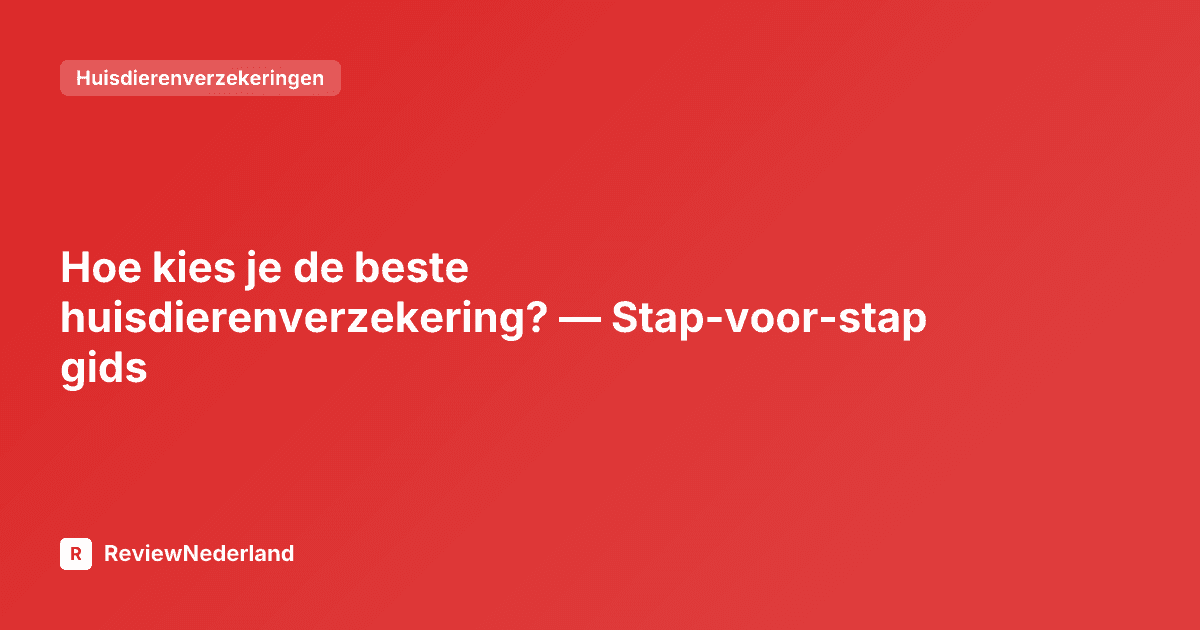 Hoe kies je de beste huisdierenverzekering? — Stap-voor-stap gids