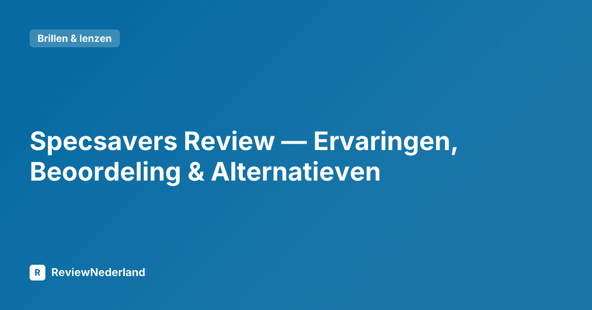 Specsavers Review — Ervaringen, Beoordeling & Alternatieven