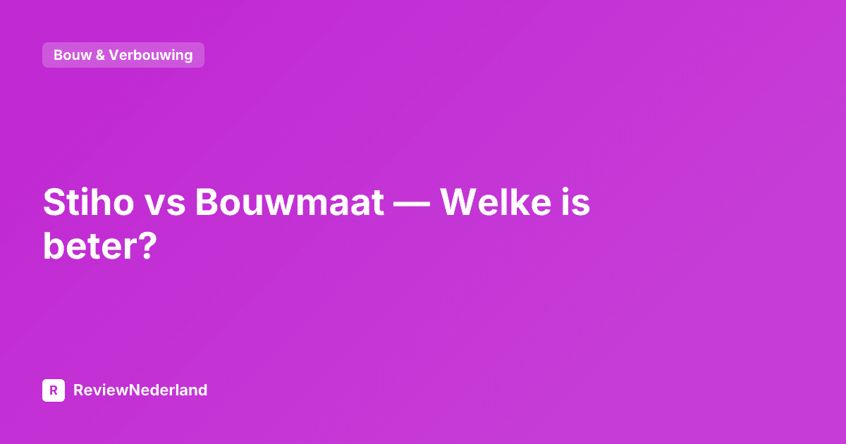 Stiho vs Bouwmaat — Welke is beter?