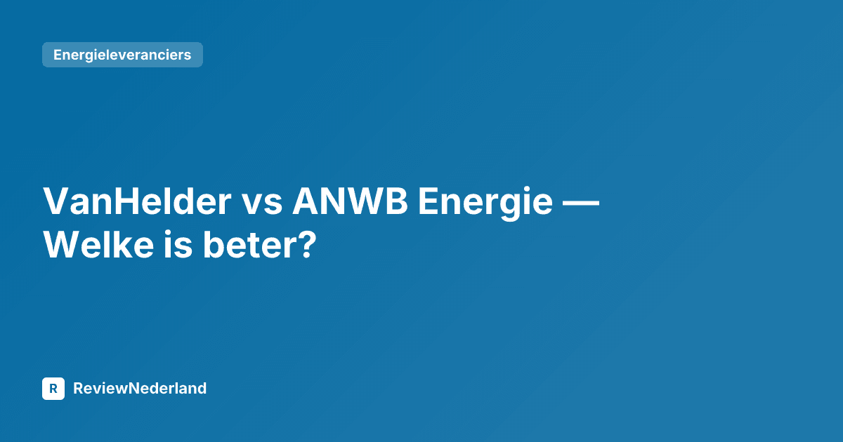 VanHelder vs ANWB Energie — Welke is beter?